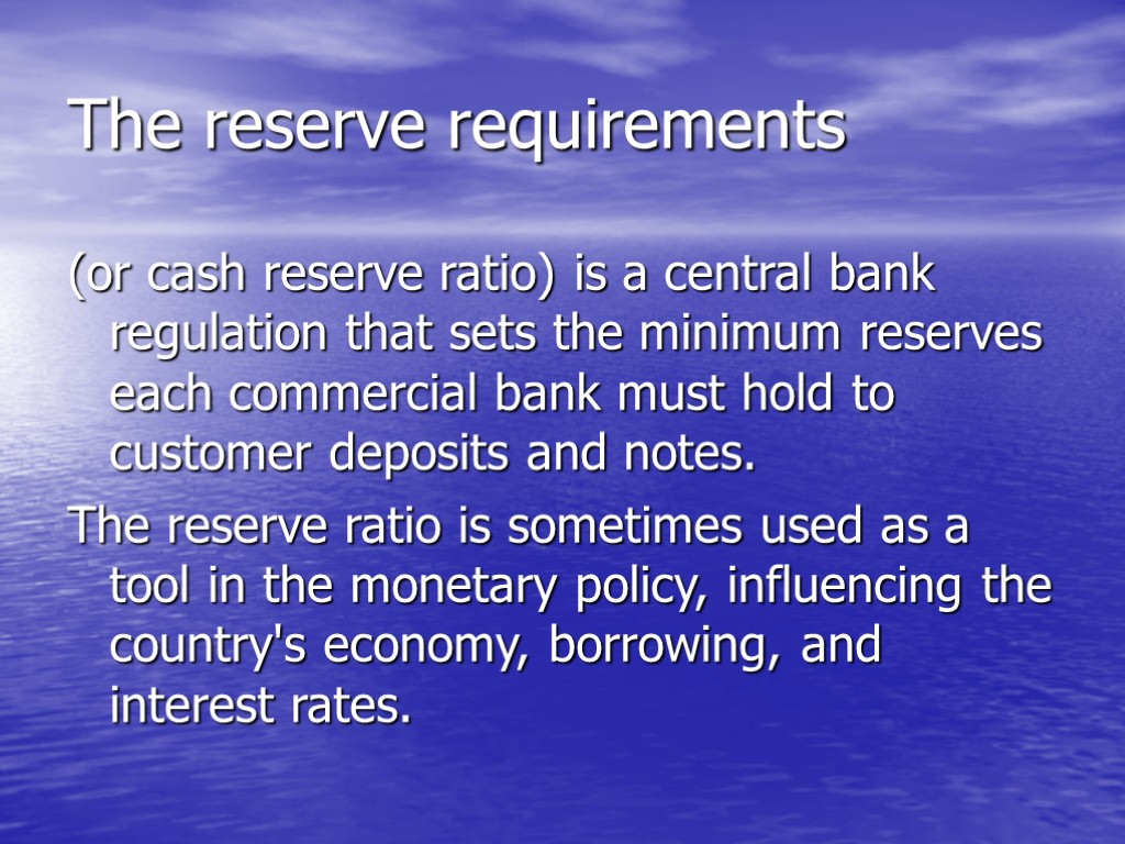The reserve requirements (or cash reserve ratio) is a central bank regulation that sets